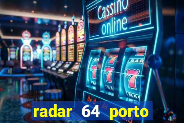 radar 64 porto seguro hoje